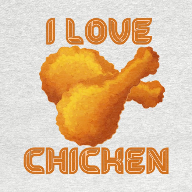 I LOVE CHICKEN , COOL by ArkiLart Design